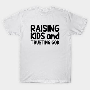 Funny Raising Kids And Trusting God T-Shirt